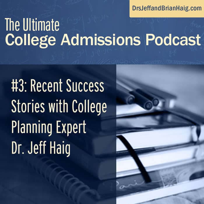 #3: Recent Success Stories with College Planning Expert Dr. Jeff Haig